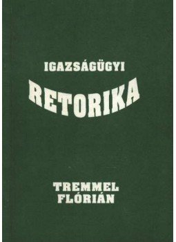 Tremmel Flórián - Igazságügyi retorika Tremmel Flórián - Igazságügyi retorika, 0 antikvár könyv