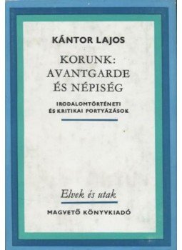 Kántor Lajos - Korunk: avantgarde és népiség Kántor Lajos - Korunk: avantgarde és népiség, Budapest 1980 antikvár könyv