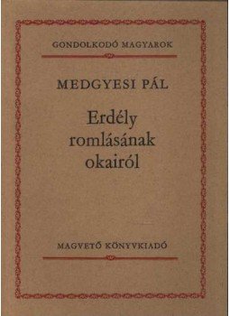 Medgyesi Pál - Erdély romlásának okairól Medgyesi Pál - Erdély romlásának okairól, Budapest 1984 antikvár könyv