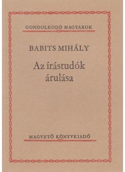 Babits Mihály - Az írástudók árulása Babits Mihály - Az írástudók árulása, Budapest 1986 antikvár könyv
