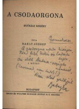 Babay József - A csodaorgona I-II. kötet (egyben) (dedikált) Babay József - A csodaorgona I-II. kötet (egyben) (dedikált), Budapest 0 antikvár könyv