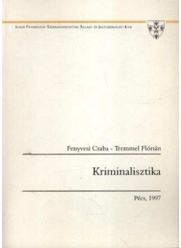 Tremmel Flórián, Fenyvesi Csaba - Kriminalisztika Tremmel Flórián, Fenyvesi Csaba - Kriminalisztika, Pécs 1997 antikvár könyv