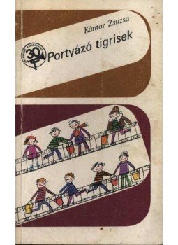 Kántor Zsuzsa - Portyázó tigrisek Kántor Zsuzsa - Portyázó tigrisek, Budapest 1976 antikvár könyv