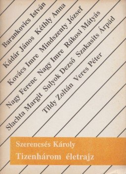 Szerencsés Károly - Tizenhárom életrajz Szerencsés Károly - Tizenhárom életrajz, Budapest 1991 antikvár könyv