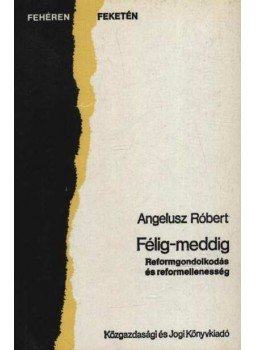 Angelusz Róbert - Félig-meddig Angelusz Róbert - Félig-meddig, Budapest 1989 antikvár könyv