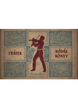 Fráter Loránd - Fráter nótáskönyv Fráter Loránd - Fráter nótáskönyv, Budapest 1957 antikvár könyv