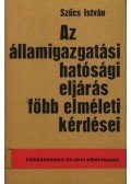 Szűcs István - Az államigazgatási hatósági eljárás főbb elméleti kérdései