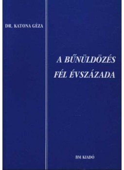 Katona Géza - A bűnüldözés fél évszázada Katona Géza - A bűnüldözés fél évszázada, Budapest 1998 antikvár könyv