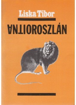 Liska Tibor - Antioroszlán Liska Tibor - Antioroszlán, Budapest 1990 antikvár könyv