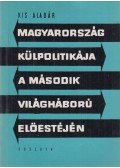 Kis Aladár - Magyarország külpolitikája a második világháború előestéjén