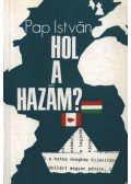 Pap István - Hol a hazám?