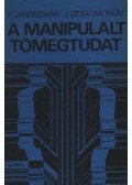 Landeszman, P,Szogomonov, J. - A manipulált tömegtudat