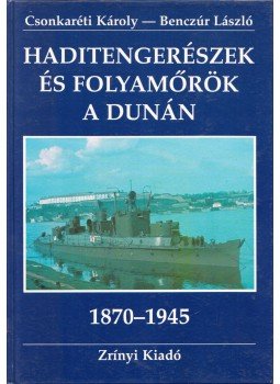 Csonkaréti Károly, Benczúr László - Haditengerészek és folyamőrök a Dunán Csonkaréti Károly, Benczúr László - Haditengerészek és folyamőrök a Dunán, Budapest 0 antikvár könyv