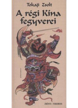 Tokaji Zsolt - A régi Kína fegyverei Tokaji Zsolt - A régi Kína fegyverei, Budapest 1997 antikvár könyv