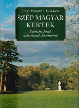 Kósa Géza, Fráter Erzsébet - Szép magyar kertek Kósa Géza, Fráter Erzsébet - Szép magyar kertek, Budapest 2005 antikvár könyv