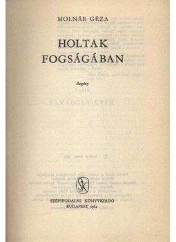 Molnár Géza - Holtak fogságában Molnár Géza - Holtak fogságában, Budapest 1964 antikvár könyv