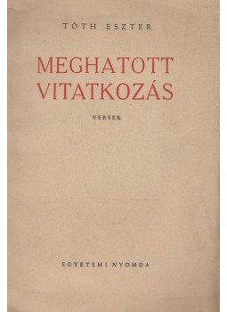 Tóth Eszter - Meghatott vitatkozás Tóth Eszter - Meghatott vitatkozás, Budapest 1949 antikvár könyv