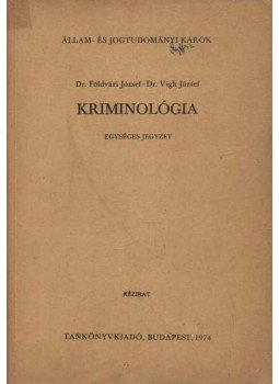 Vigh József, Földvári József - Kriminológia Vigh József, Földvári József - Kriminológia, Budapest 1974 antikvár könyv