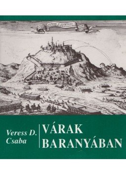 Veress D. Csaba - Várak Baranyában Veress D. Csaba - Várak Baranyában, Budapest 1992 antikvár könyv