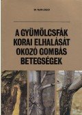 Dr. Vajna László - A gyümölcsfák korai elhalását okozó gombás betegségek