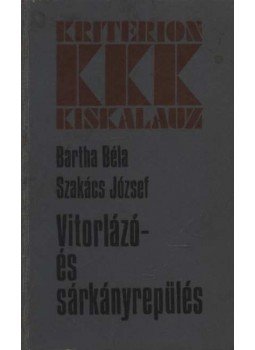Bartha Béla, Szakács József - Vitorlázó- és sárkányrepülés Bartha Béla, Szakács József - Vitorlázó- és sárkányrepülés, Bukarest 1981 antikvár könyv
