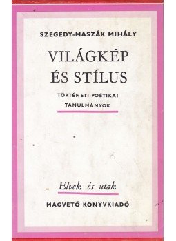 Szegedi-Maszák Mihály - Világkép és stílus Szegedi-Maszák Mihály - Világkép és stílus, Budapest 1980 antikvár könyv
