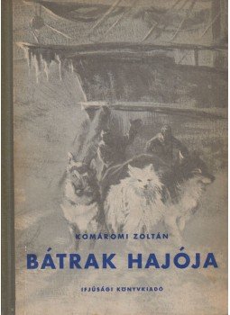 Komáromi Zoltán - Bátrak hajója Komáromi Zoltán - Bátrak hajója, Budapest 1955 antikvár könyv