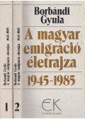 Borbándi Gyula - A magyar emigráció életrajza 1945-1985 I-II. kötet