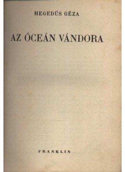 Hegedüs Géza - Az óceán vándora Hegedüs Géza - Az óceán vándora, Budapest 1936 antikvár könyv