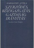 Harmathy Attila - Szerződés, közigazgatás, gazdaságirányítás