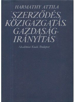 Harmathy Attila - Szerződés, közigazgatás, gazdaságirányítás Harmathy Attila - Szerződés, közigazgatás, gazdaságirányítás, Budapest 1983 antikvár könyv