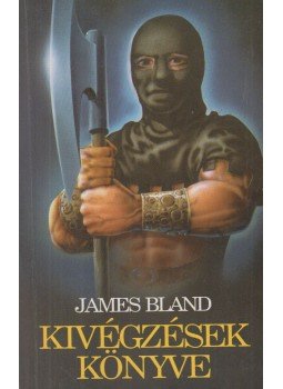Bland, James - Kivégzések Könyve Bland, James - Kivégzések Könyve, Budapest 1994 antikvár könyv