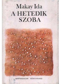 Makay Ida - A hetedik szoba (dedikált) Makay Ida - A hetedik szoba (dedikált), Budapest 1986 antikvár könyv