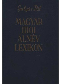 Gulyás Pál - Magyar írói álnév lexikon Gulyás Pál - Magyar írói álnév lexikon, Budapest 1978 antikvár könyv
