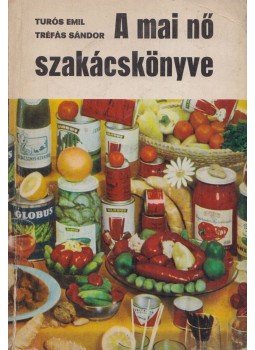 Turós Emil, Tréfás Sándor - A mai nő szakácskönyve Turós Emil, Tréfás Sándor - A mai nő szakácskönyve, Budapest 1971 antikvár könyv