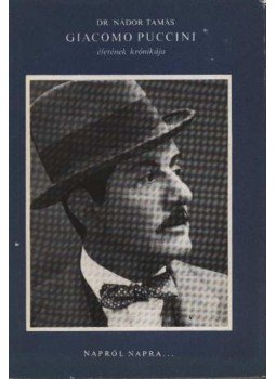 Nádor Tamás - Giacomo Puccini életének krónikája Nádor Tamás - Giacomo Puccini életének krónikája, Budapest 1974 antikvár könyv