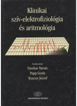 Több szerző - Klinikai szív-elektrofiziológia és aritmológia Több szerző - Klinikai szív-elektrofiziológia és aritmológia, Budapest 1999 antikvár könyv