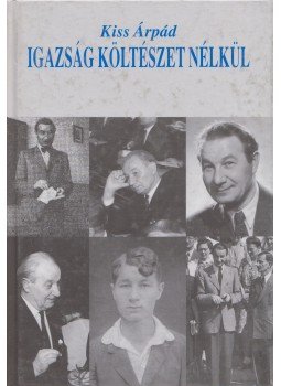 Kiss Árpád - Igazság költészet nélkül