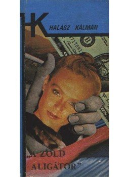 Halász Kálmán - A zöld aligátor Halász Kálmán - A zöld aligátor, 1986 antikvár könyv