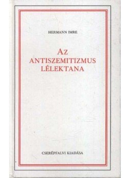 Hermann Imre - Az antiszemitizmus lélektana Hermann Imre - Az antiszemitizmus lélektana, 1990 antikvár könyv