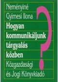 Neményiné Gyimesi Ilona - Hogyan kommunikáljunk tárgyalás közben?