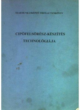 Péterfi János, Beke János - Cipőfelsőrész-készítés technológiája Péterfi János, Beke János - Cipőfelsőrész-készítés technológiája, Budapest 1972 antikvár könyv