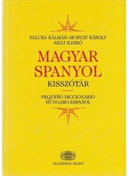 Gáldi László, Faluba Kálmán, Zavaleta Kálmán - Magyar-spanyol kisszótár Gáldi László, Faluba Kálmán, Zavaleta Kálmán - Magyar-spanyol kisszótár, Budapest 2006 antikvár könyv