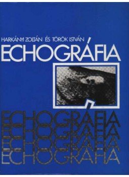 Török István, Harkányi Zoltán - Echográfia Török István, Harkányi Zoltán - Echográfia, Budapest 1983 antikvár könyv