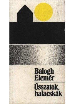 Balogh Elemér - Ússzatok halacskák Balogh Elemér - Ússzatok halacskák, Budapest 1975 antikvár könyv
