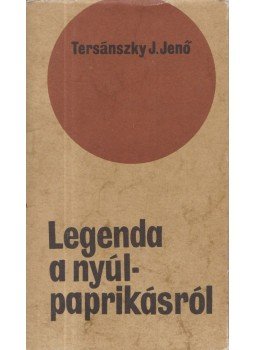Tersánszky J. Jenő - Legenda a nyúlpaprikásról Tersánszky J. Jenő - Legenda a nyúlpaprikásról, Budapest 1974 antikvár könyv
