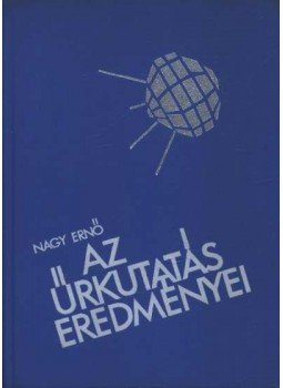 Nagy Ernő - Az űrutazás eredményei Nagy Ernő - Az űrutazás eredményei, Budapest 1964 antikvár könyv