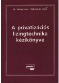 Dr. Juhász Imre,Vígh István János - A privatizációs lízingtechnika kézikönyve
