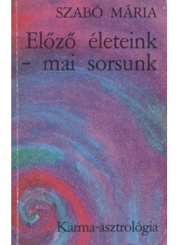 Szabó Mária - Előző életeink - mai sorsunk Szabó Mária - Előző életeink - mai sorsunk, Budapest 1990 antikvár könyv