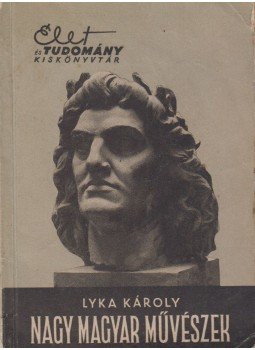 Lyka Károly - Nagy magyar művészek Lyka Károly - Nagy magyar művészek, Budapest 1957 antikvár könyv